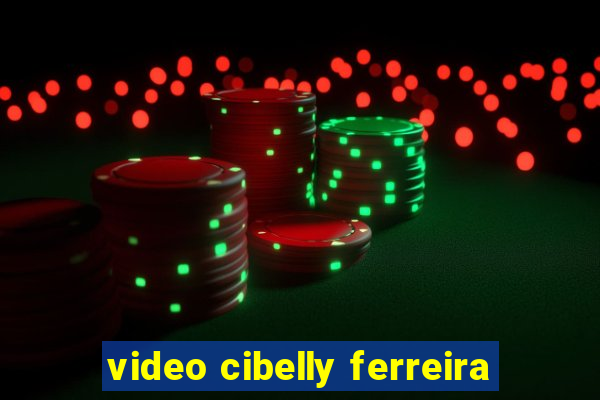 video cibelly ferreira